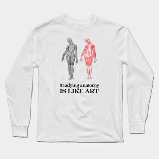 Studying Anatomy Is Like Art - Medical Student in Medschool Long Sleeve T-Shirt